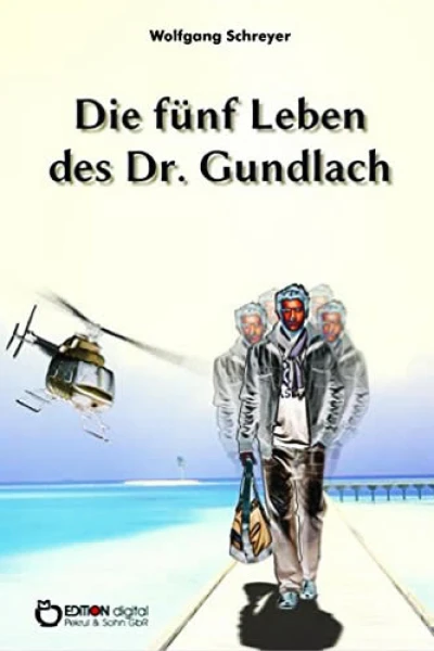 Die fünf Leben des Dr Gundlach